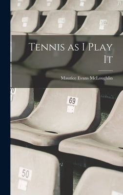 Tennis as I Play It by McLoughlin, Maurice Evans