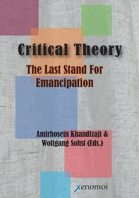 Critical Theory: The Last Stand for Emancipation by Khandizaji, Amirhosein