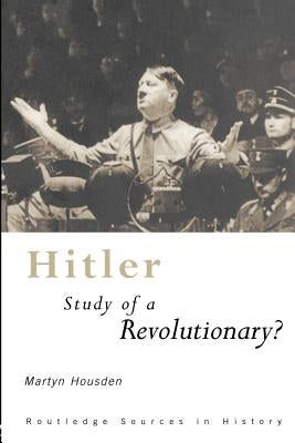 Hitler: Study of a Revolutionary? by Housden, Martyn