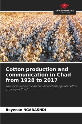 Cotton production and communication in Chad from 1928 to 2017 by Ngarasndi, Beyenan