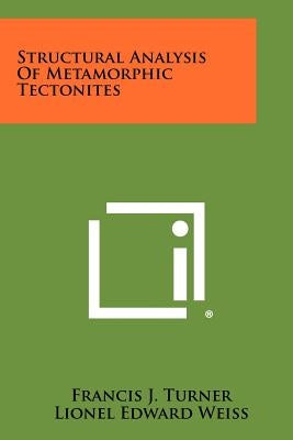Structural Analysis Of Metamorphic Tectonites by Turner, Francis J.