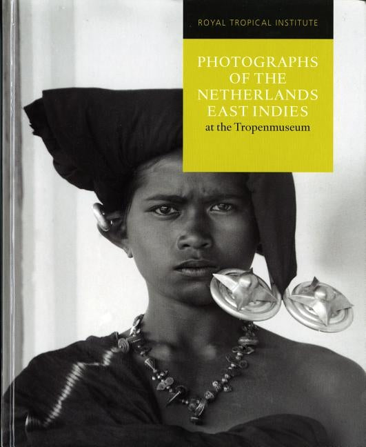 Photographs of the Netherlands East Indies at the Tropenmuseum by Van Dijk, Janneke