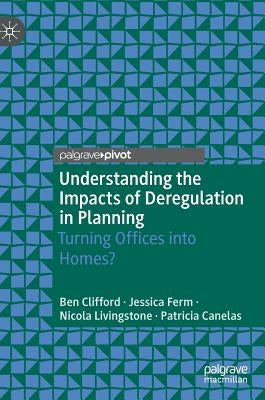 Understanding the Impacts of Deregulation in Planning: Turning Offices Into Homes? by Clifford, Ben