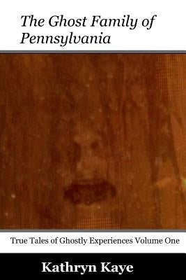 The Ghost Family of Pennsylvania by Kaye, Kathryn