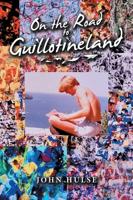 On the Road to Guillotineland by Hulse, John