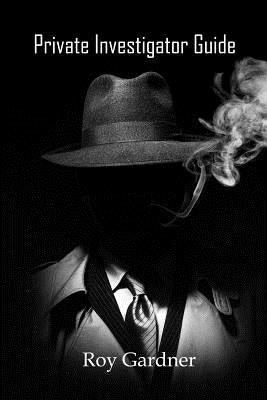 Private Investigator Guide by Gardner, Roy