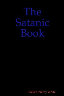 The Satanic Book by White, Lucifer Jeremy