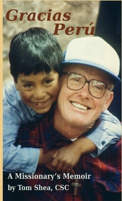 Gracias Perú: A Missionary's Memoir by Shea Csc, Tom