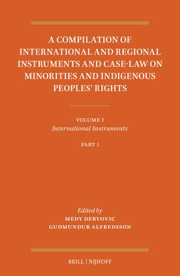 A Compilation of International and Regional Instruments and Case-Law on Minorities and Indigenous Peoples' Rights: Volume I: International Instruments by Dervovic, Medy