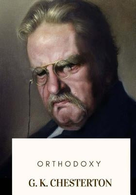 Orthodoxy by Chesterton, G. K.