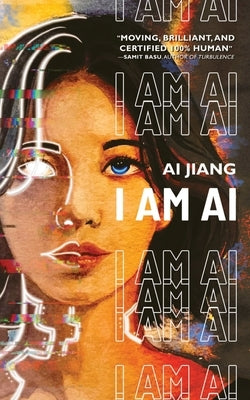 I Am AI: A Novelette by Jiang, Ai