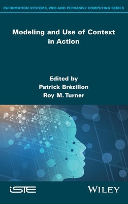 Modeling and Use of Context in Action by Brézillon, Patrick