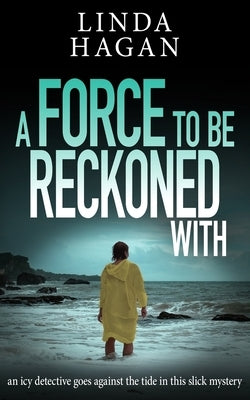 A Force To Be Reckoned With: An icy detective goes against the tide in this slick mystery by Hagan, Linda