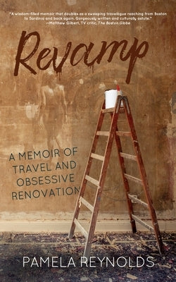Revamp: A Memoir of Travel and Obsessive Renovation by Reynolds, Pamela