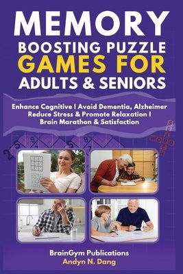 MEMORY BOOSTING PUZZLE GAMES for ADULTS & SENIORS by Dang, Andyn N.
