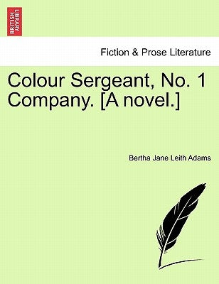Colour Sergeant, No. 1 Company. [A Novel.] by Adams, Bertha Jane Leith