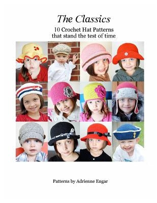 The Classics: 10 Crochet Hat Patterns That Stand the Test of Time by Engar, Adrienne