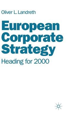 European Corporate Strategy: Heading for 2000 by Landreth, Oliver L.