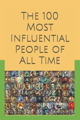 The 100 Most Influential People of All Time by Hazard, Tom