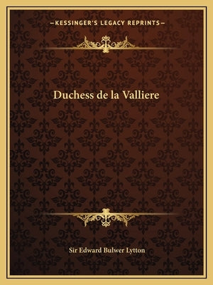 Duchess de la Valliere by Lytton, Edward Bulwer