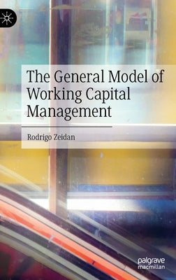 The General Model of Working Capital Management by Zeidan, Rodrigo