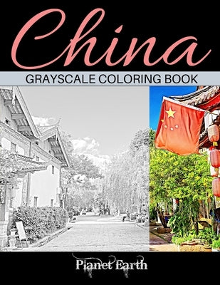 China Grayscale Coloring Book: Adult Coloring Book with Beautiful Images from China. by Earth, Planet