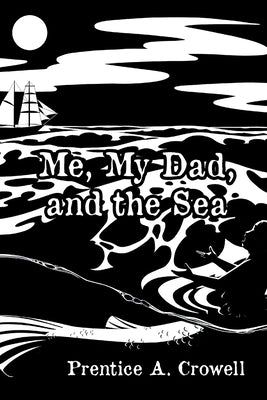 Me, My Dad, and the Sea by Crowell, Prentice A.