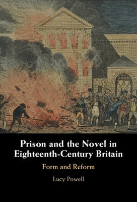 Prison and the Novel in Eighteenth-Century Britain: Form and Reform by Powell, Lucy