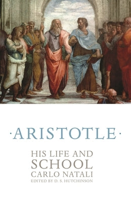 Aristotle: His Life and School by Natali, Carlo