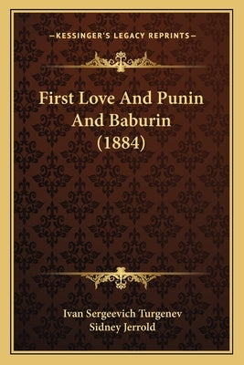 First Love And Punin And Baburin (1884) by Turgenev, Ivan Sergeevich