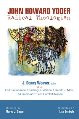 John Howard Yoder: Radical Theologian by Weaver, J. Denny