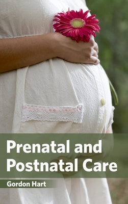 Prenatal and Postnatal Care by Hart, Gordon