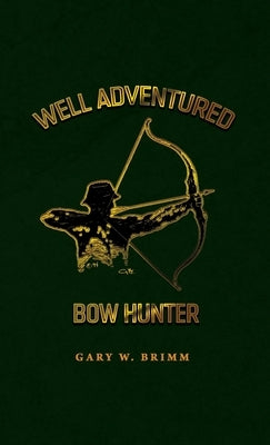 Well Adventured Bow Hunter by Brimm, Gary W.