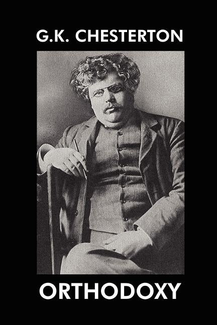Orthodoxy by Chesterton, G. K.