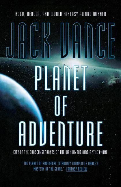 Planet of Adventure: City of the Chasch, Servants of the Wankh, the Dirdir, and the Pnume by Vance, Jack