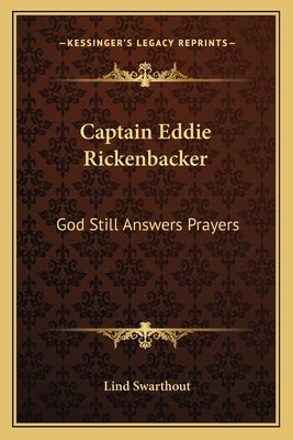 Captain Eddie Rickenbacker: God Still Answers Prayers by Swarthout, Lind