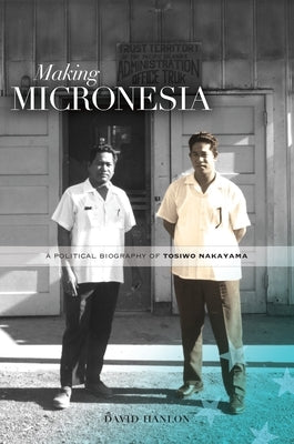 Making Micronesia by Hanlon, David L.
