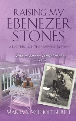 Raising My Ebenezer Stones by Burell, Marilyn Wilhoit