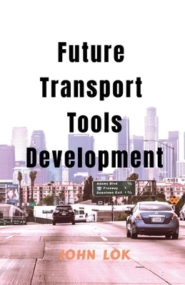 Future Transport Tools Development by Lok, John