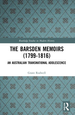 The Barsden Memoirs (1799-1816): An Australian Transnational Adolescence by Rodwell, Grant