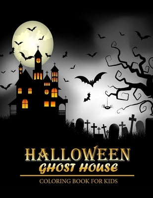 Halloween Coloring Book: Ghost house; A Coloring Book for Kids by Publishing House, Ah