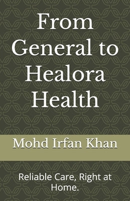 From General to Healora Health: Reliable Care, Right at Home. by Khan, Mohd Irfan