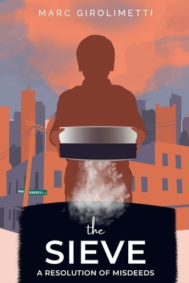 The Sieve: A Resolution of Misdeeds by Girolimetti, Marc