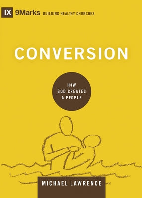 Conversion: How God Creates a People by Lawrence, Michael