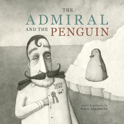 The Admiral and the Penguin by Yalowitz, Paul