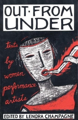 Out from Under: Texts by Women Performance Artists by Champagne, Lenora