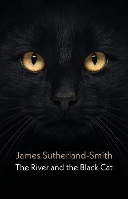 The River and the Black Cat by Sutherland-Smith, James