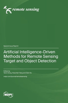 Artificial Intelligence-Driven Methods for Remote Sensing Target and Object Detection by Dong, Yanni