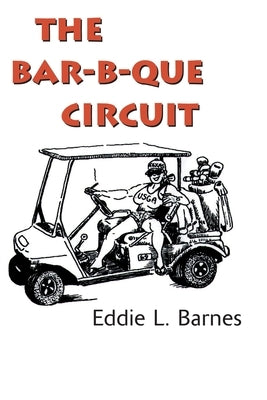 The Bar-B-Que Circuit by Barnes, Eddie L.