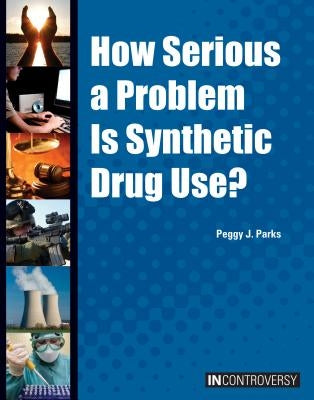 How Serious a Problem Is Synthetic Drug Use? by Parks, Peggy